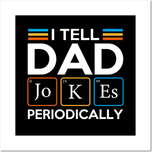 I Tell Dad Jokes Periodically Posters and Art